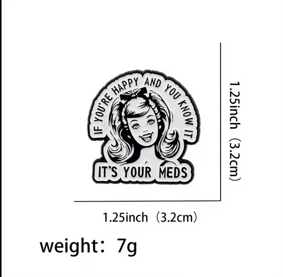 If You're Happy And You Know It It's Your Meds! Enamel Badge