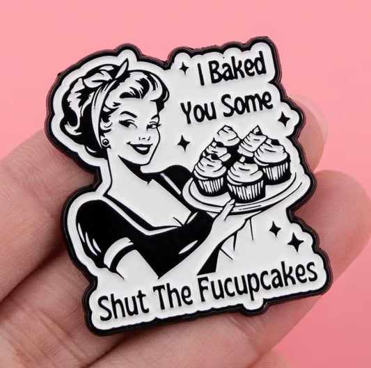 Shut The Fucupcakes Enamel Badge
