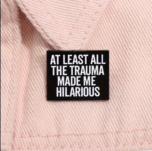 At Least All The Trauma Made Me Hilarious Enamel Badge&nbsp;
