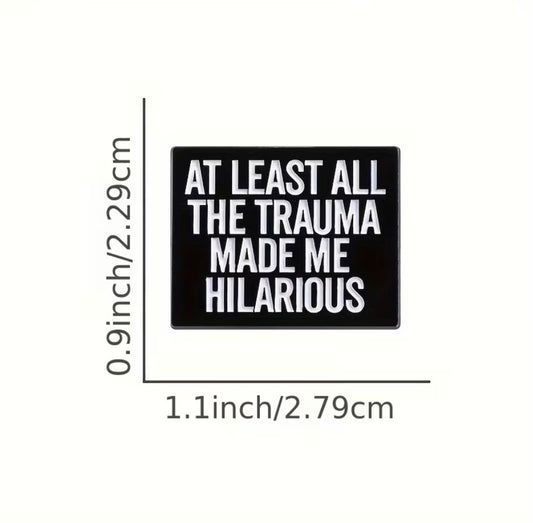At Least All The Trauma Made Me Hilarious Enamel Badge&nbsp;