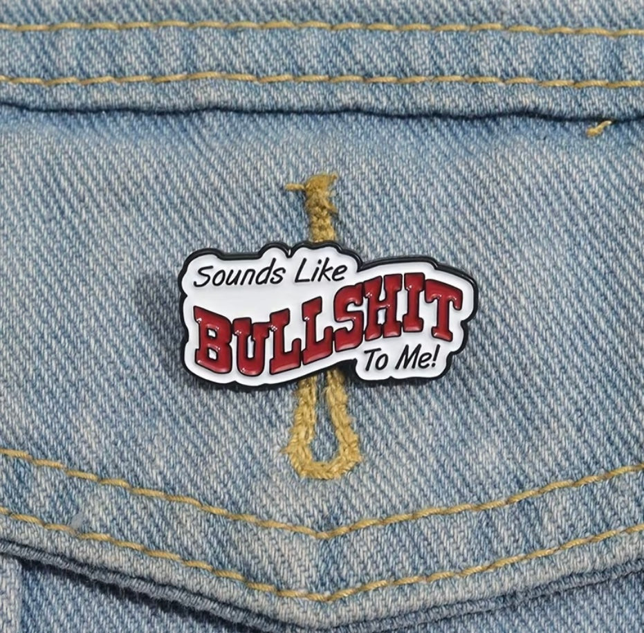 Sounds Like Bullshit To Me Enamel Badge