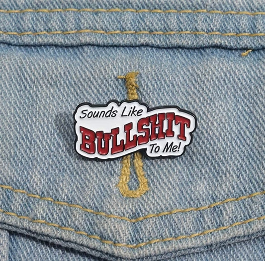 Sounds Like Bullshit To Me Enamel Badge