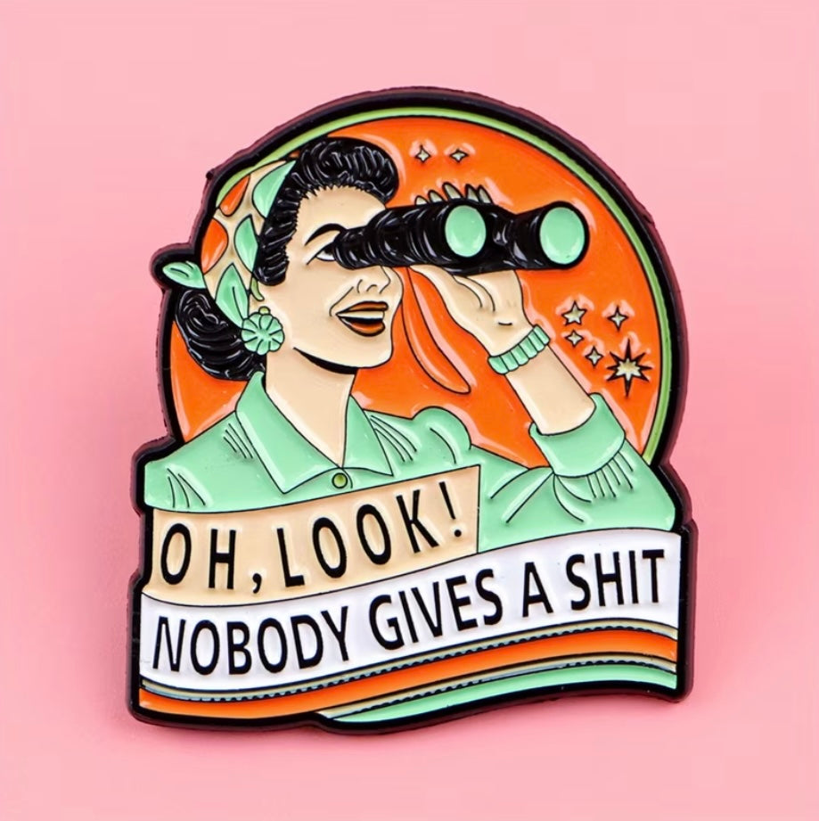 Oh Look! Nobody Gives A Shit Enamel Badge