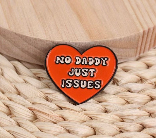 No Daddy Just Issues Enamel Badge