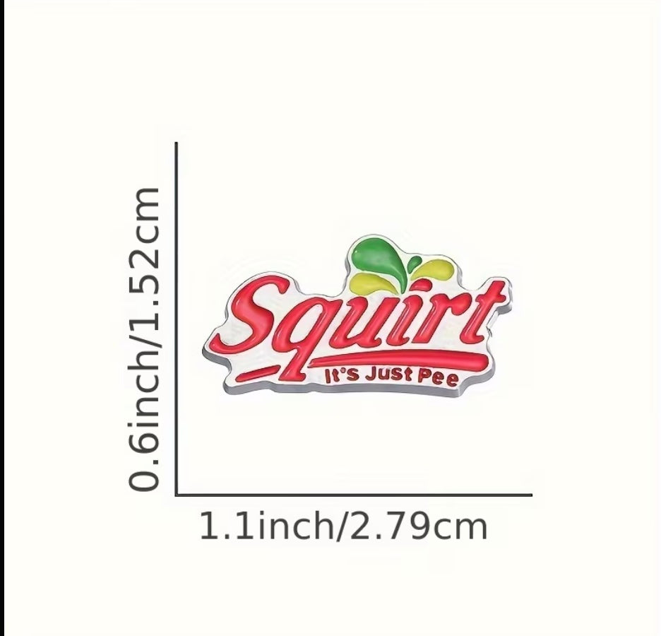 Squirt It's Just P** Enamel Badge