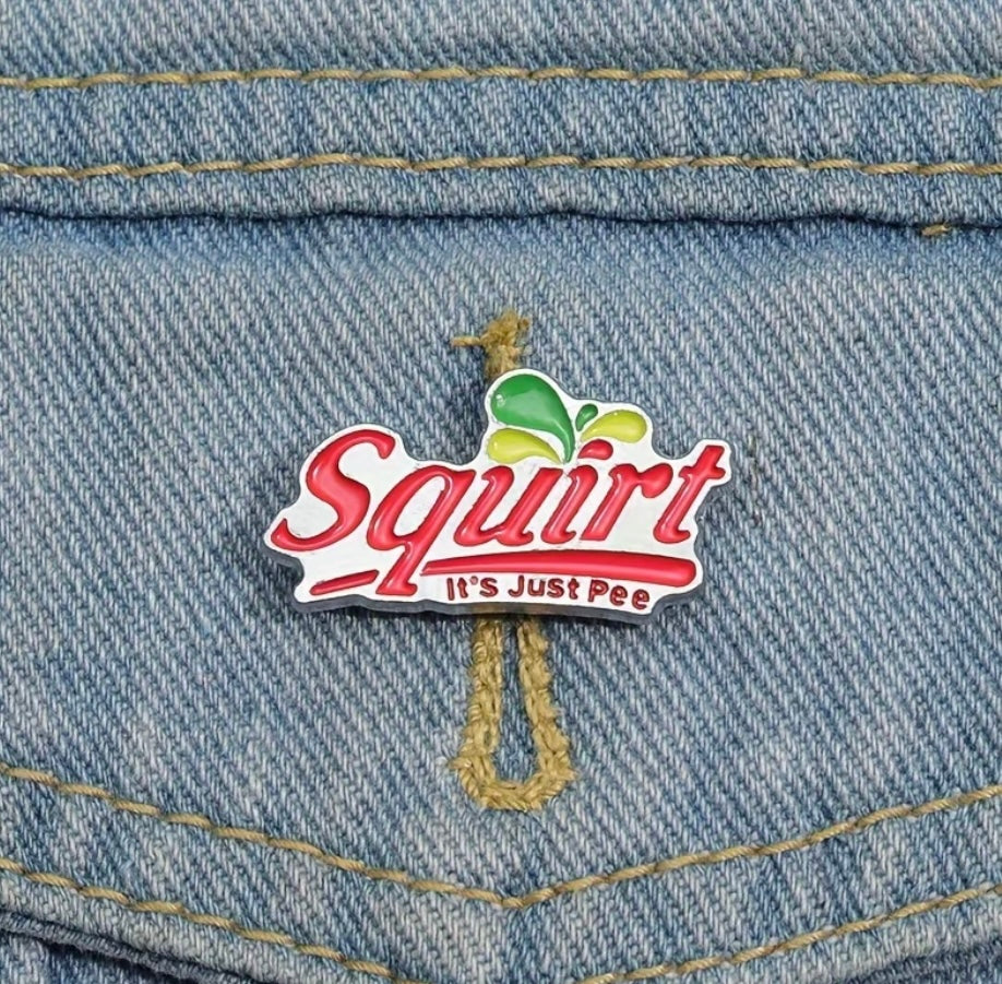 Squirt It's Just P** Enamel Badge