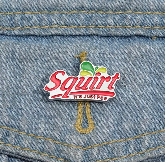 Squirt It's Just P** Enamel Badge