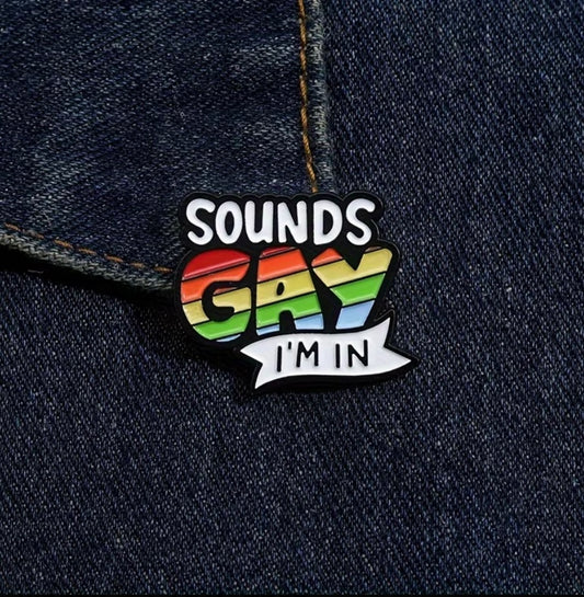 Sounds Gay Im In Enamel Badge